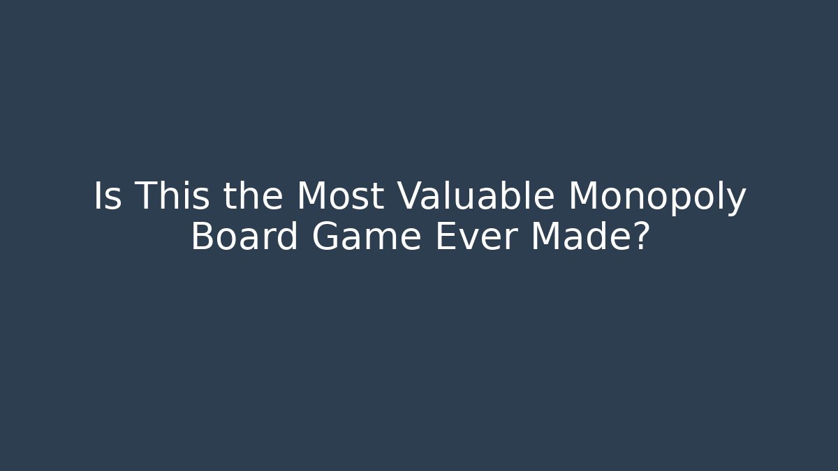 Is This the Most Valuable Monopoly Board Game Ever Made?