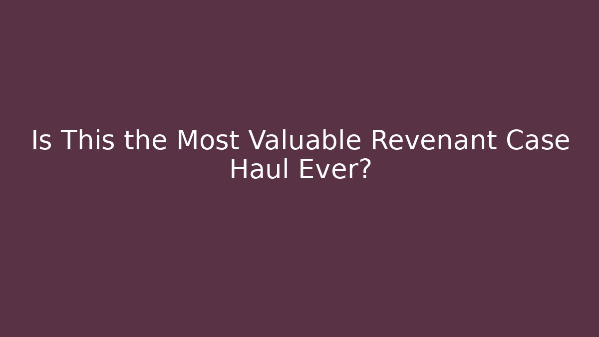 Is This the Most Valuable Revenant Case Haul Ever? - Critter Realm