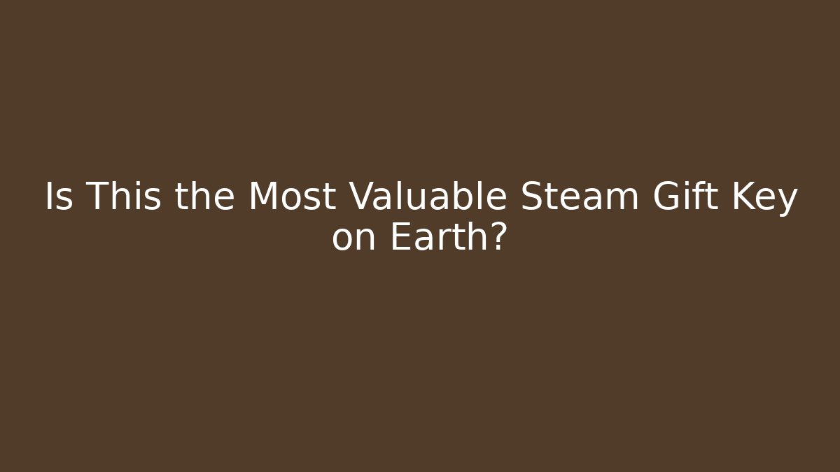 Is This the Most Valuable Steam Gift Key on Earth?