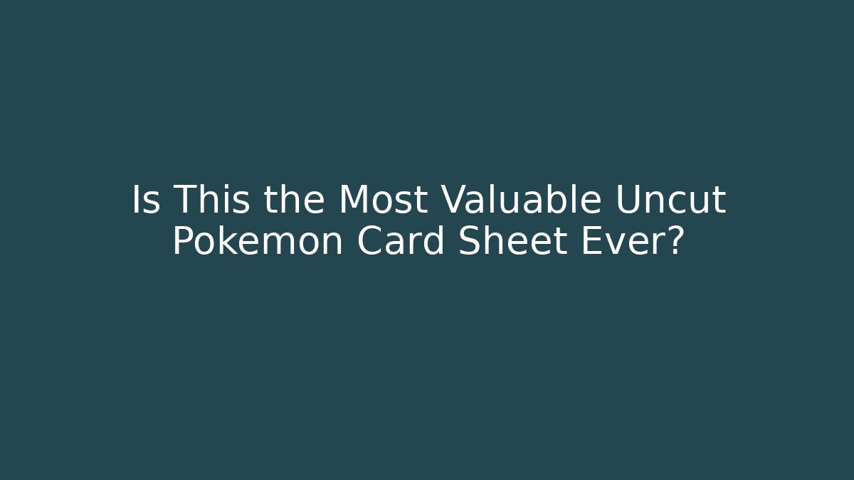 Is This the Most Valuable Uncut Pokemon Card Sheet Ever?