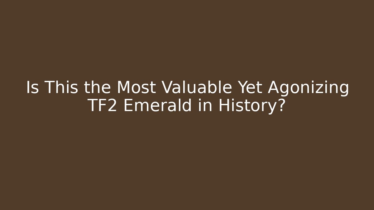Is This the Most Valuable Yet Agonizing TF2 Emerald in History? - Critter Realm