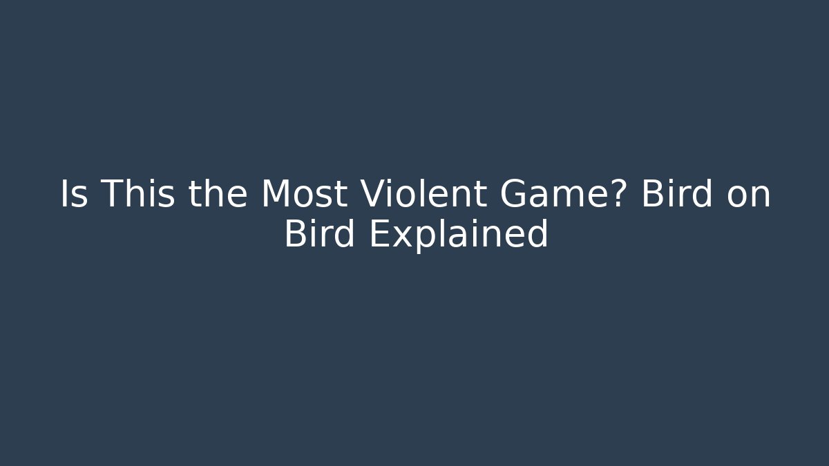 Is This the Most Violent Game? Bird on Bird Explained