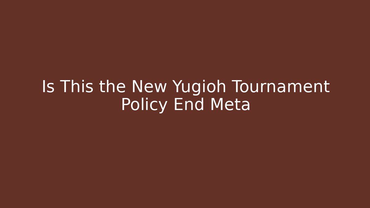 Is This the New Yugioh Tournament Policy End Meta - Critter Realm