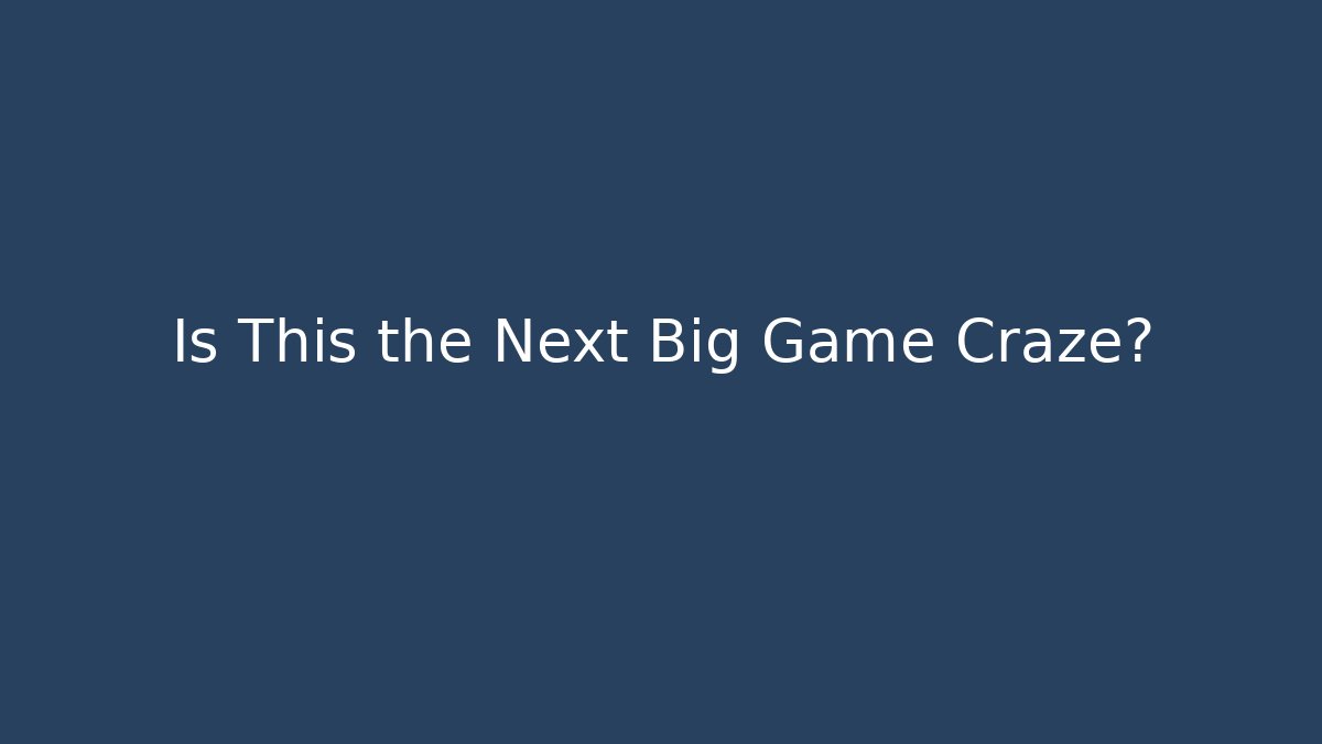 Is This the Next Big Game Craze?