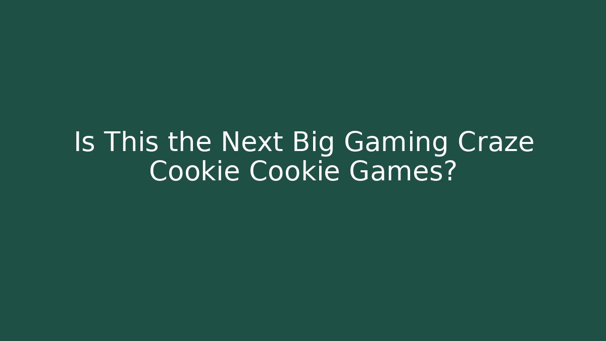Is This the Next Big Gaming Craze Cookie Cookie Games?