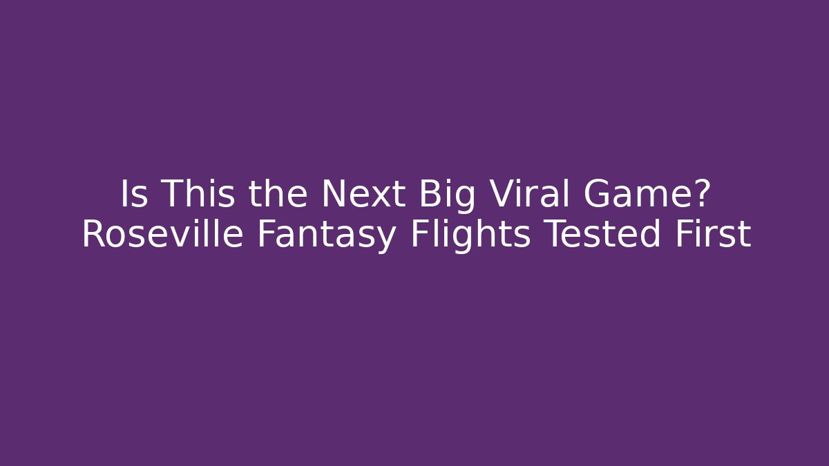 Is This the Next Big Viral Game? Roseville Fantasy Flights Tested First