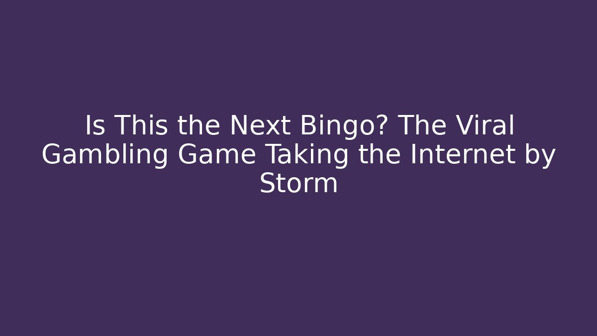 Is This the Next Bingo? The Viral Gambling Game Taking the Internet by Storm