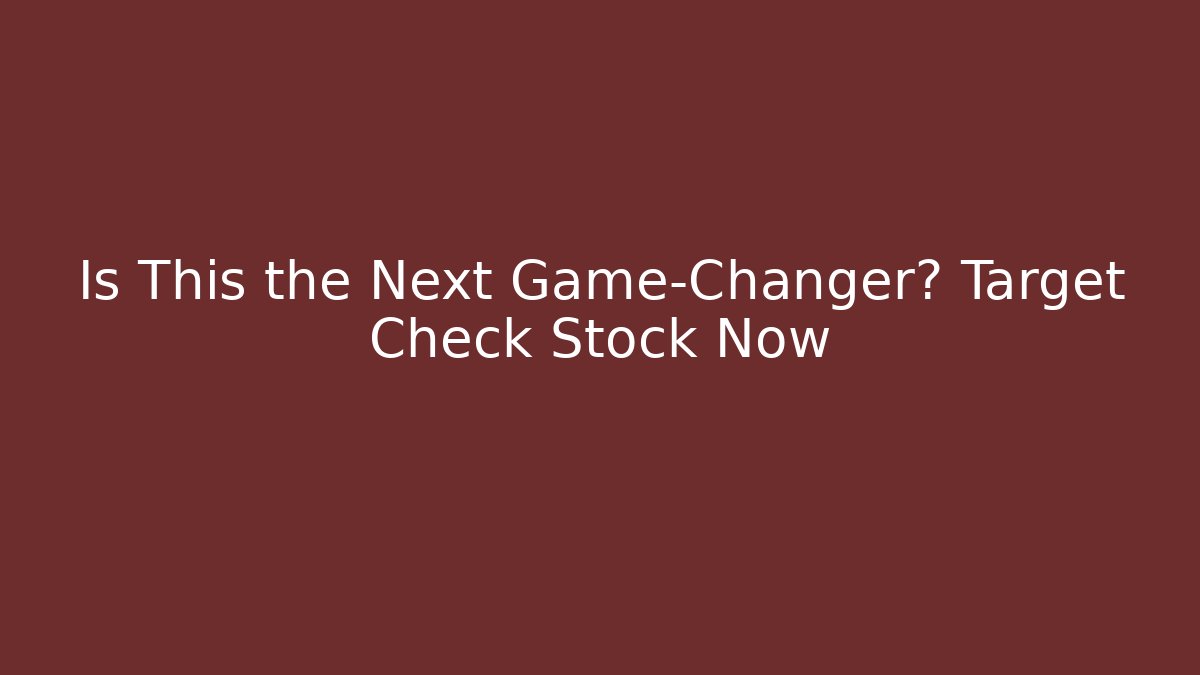 Is This the Next Game-Changer? Target Check Stock Now
