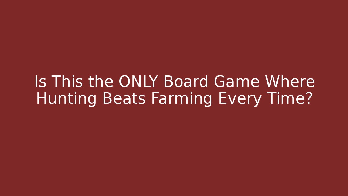 Is This the ONLY Board Game Where Hunting Beats Farming Every Time?