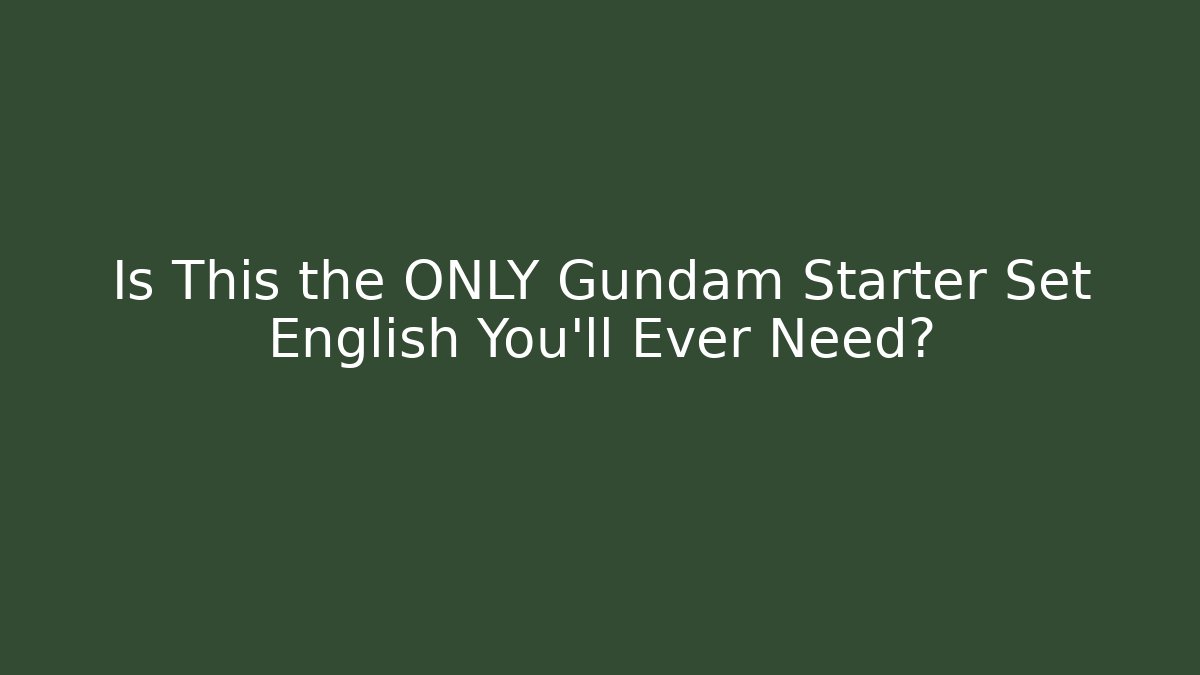 Is This the ONLY Gundam Starter Set English You'll Ever Need?