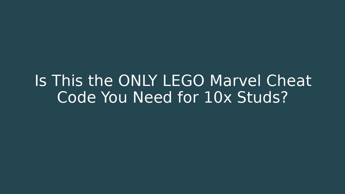 Is This the ONLY LEGO Marvel Cheat Code You Need for 10x Studs?