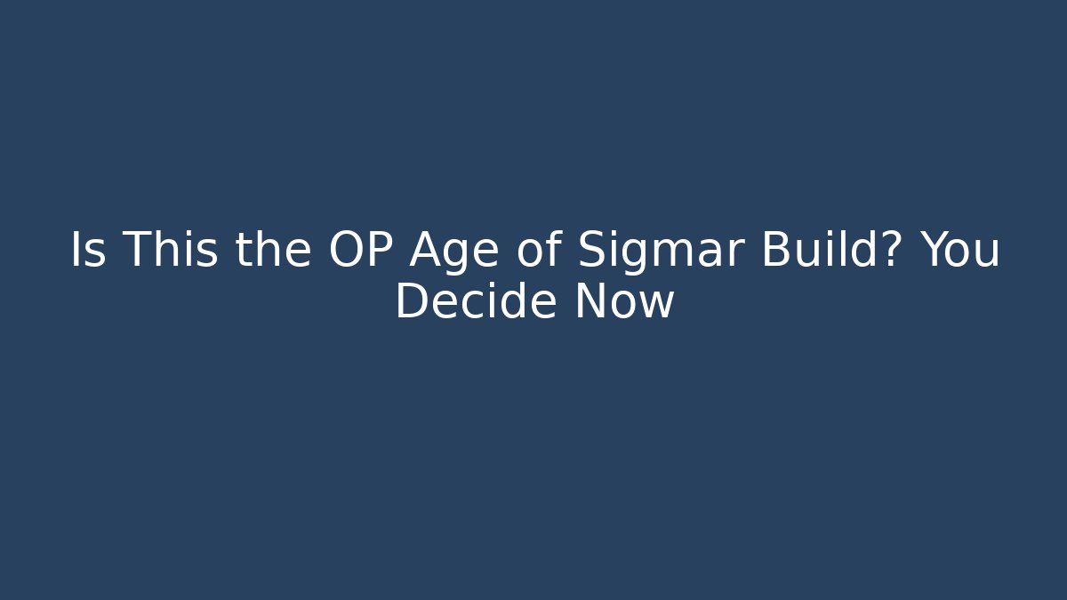 Is This the OP Age of Sigmar Build? You Decide Now