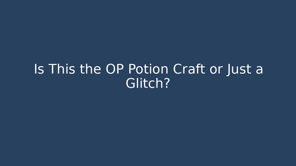 Is This the OP Potion Craft or Just a Glitch?