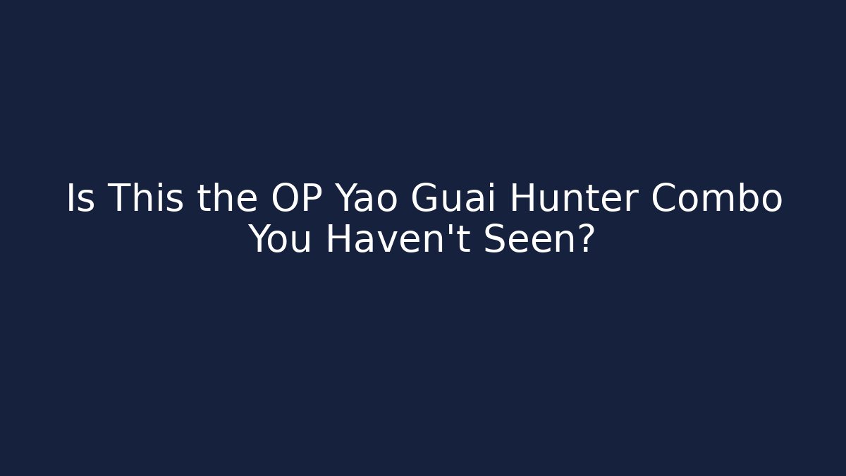 Is This the OP Yao Guai Hunter Combo You Haven't Seen?