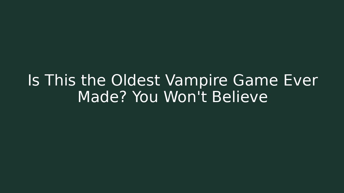 Is This the Oldest Vampire Game Ever Made? You Won't Believe