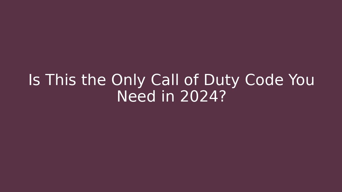 Is This the Only Call of Duty Code You Need in 2024?