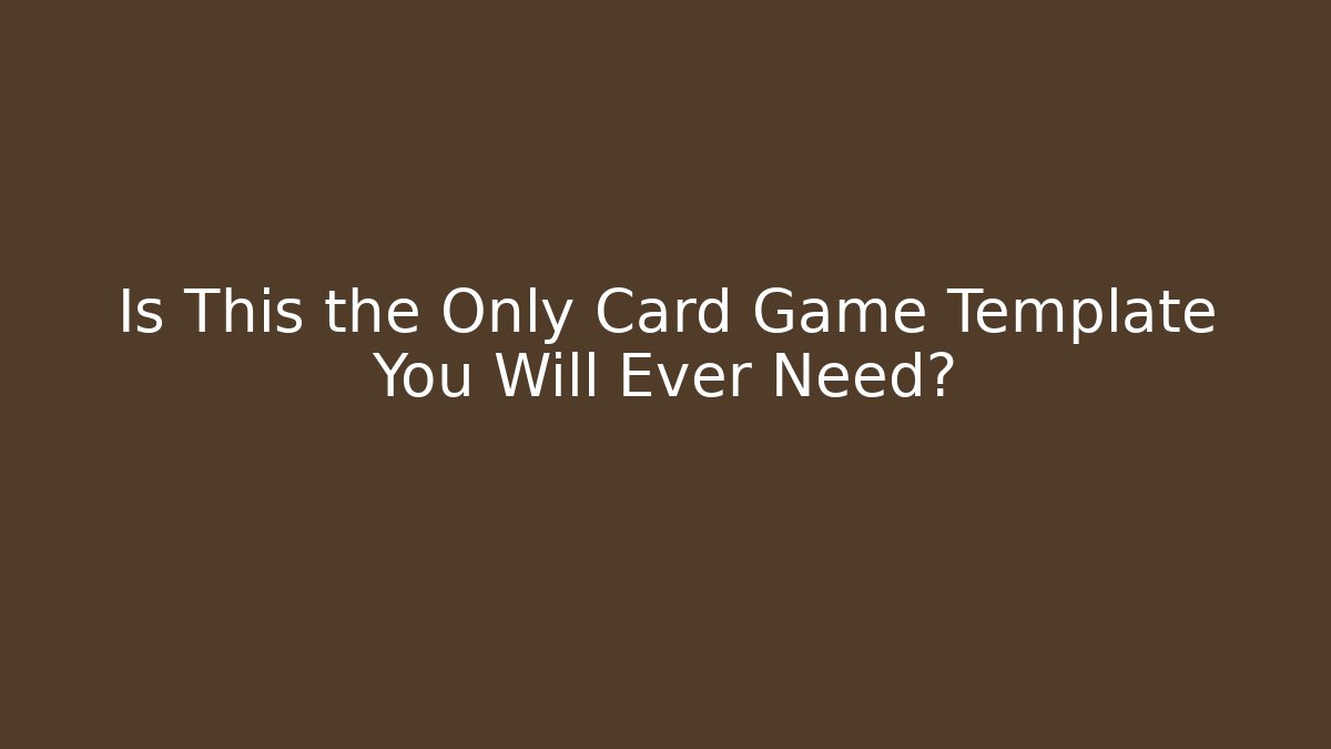 Is This the Only Card Game Template You Will Ever Need?