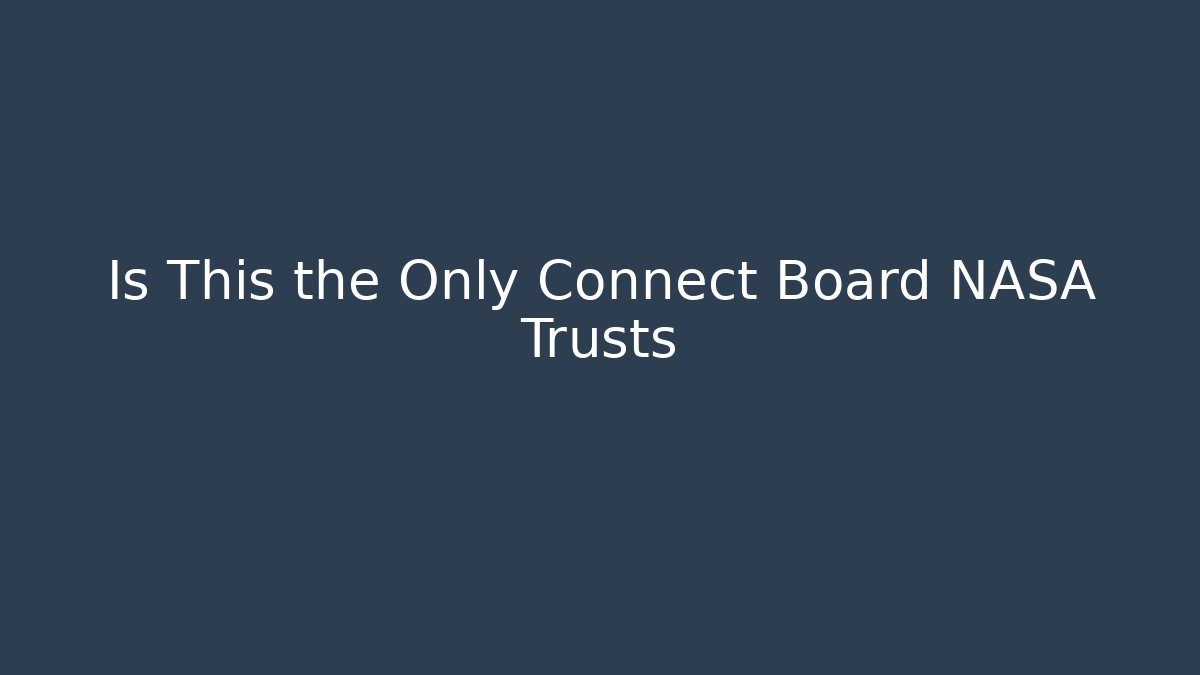Is This the Only Connect Board NASA Trusts