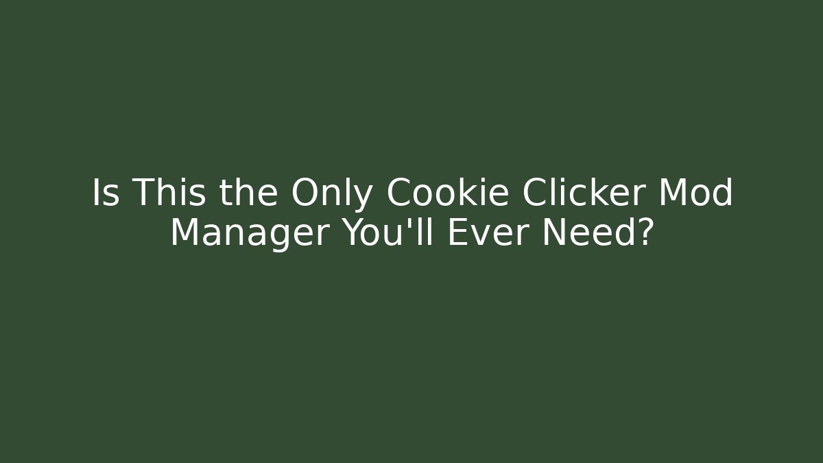 Is This the Only Cookie Clicker Mod Manager You'll Ever Need?