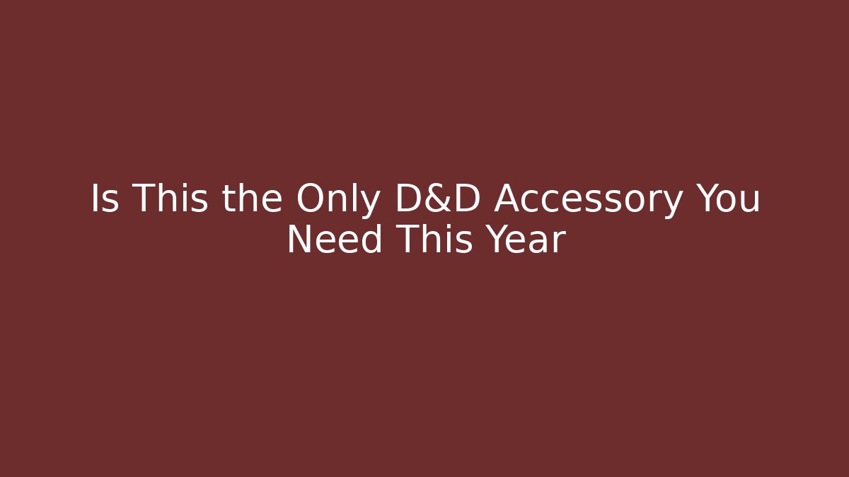 Is This the Only D&D Accessory You Need This Year