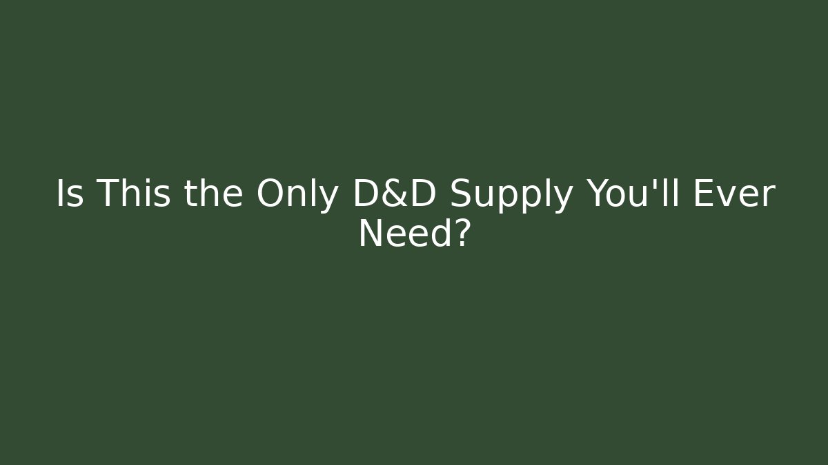 Is This the Only D&D Supply You'll Ever Need?