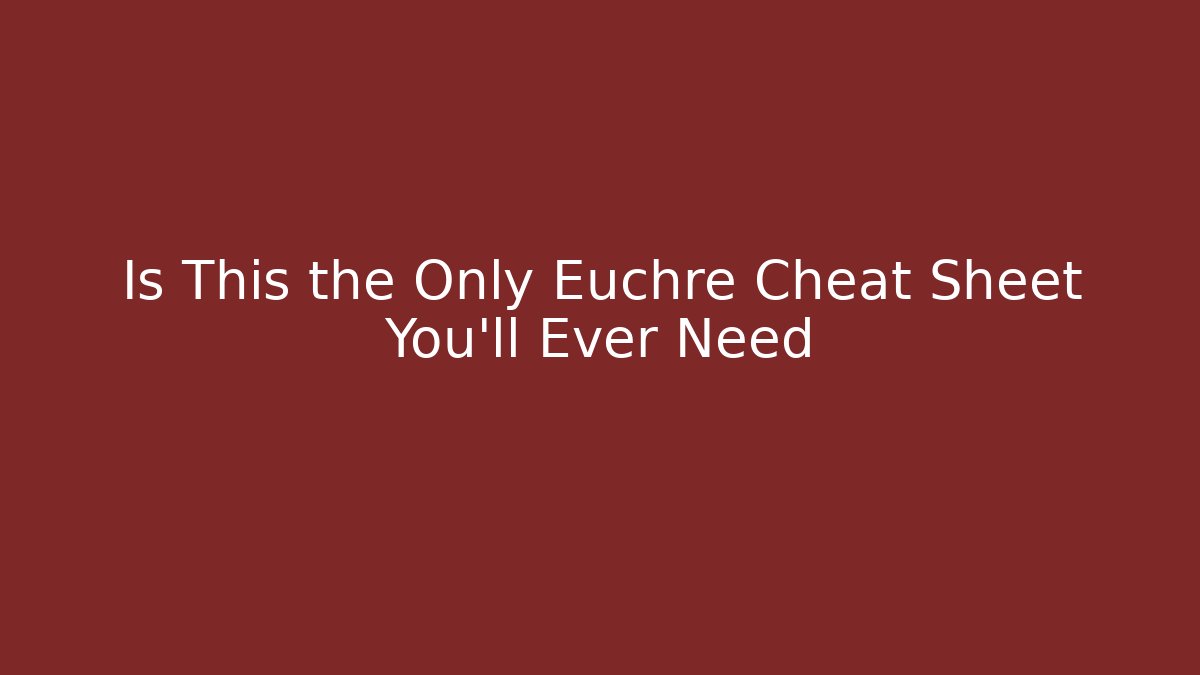 Is This the Only Euchre Cheat Sheet You'll Ever Need