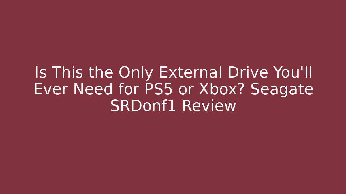 Is This the Only External Drive You’ll Ever Need for PS5 or Xbox? Seagate SRDonf1 Review