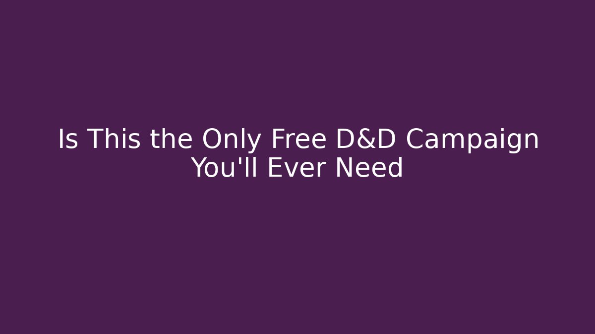 Is This the Only Free D&D Campaign You'll Ever Need