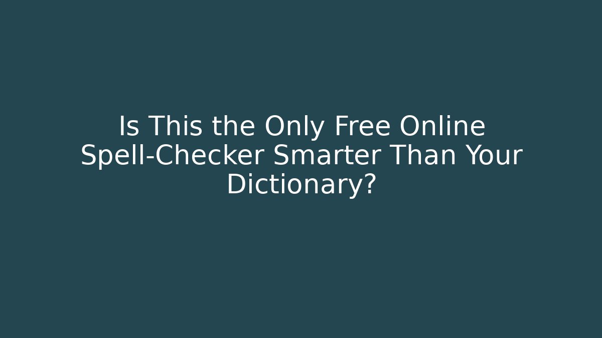Is This the Only Free Online Spell-Checker Smarter Than Your Dictionary?