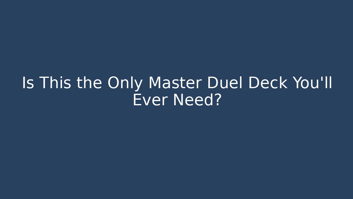 Is This the Only Master Duel Deck You'll Ever Need?