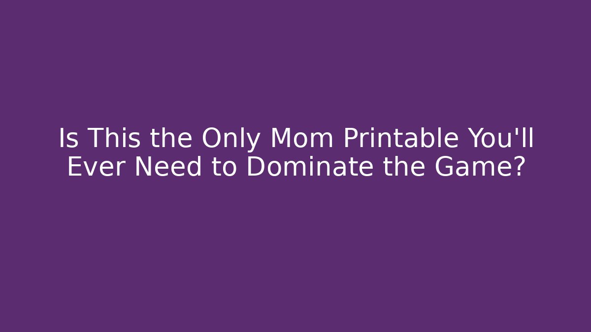 Is This the Only Mom Printable You'll Ever Need to Dominate the Game?