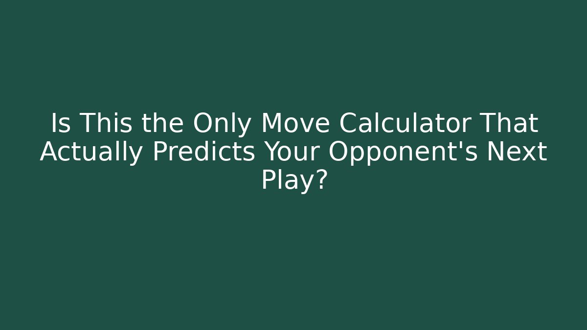 Is This the Only Move Calculator That Actually Predicts Your Opponent's Next Play?