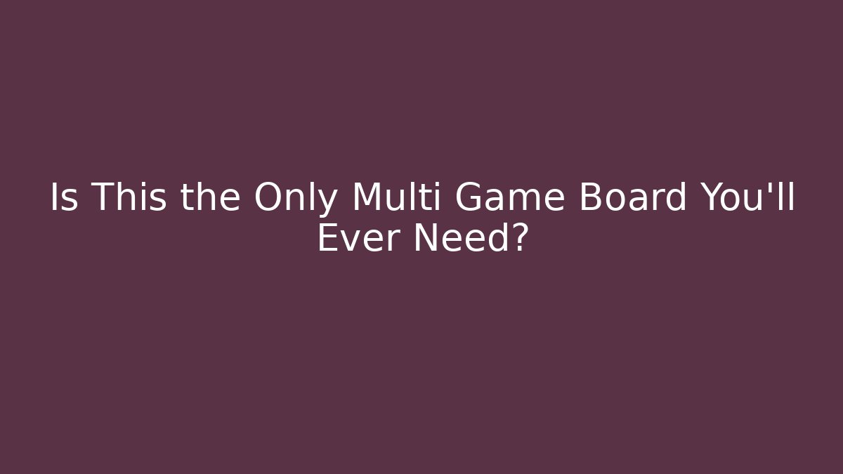 Is This the Only Multi Game Board You'll Ever Need? - Critter Realm