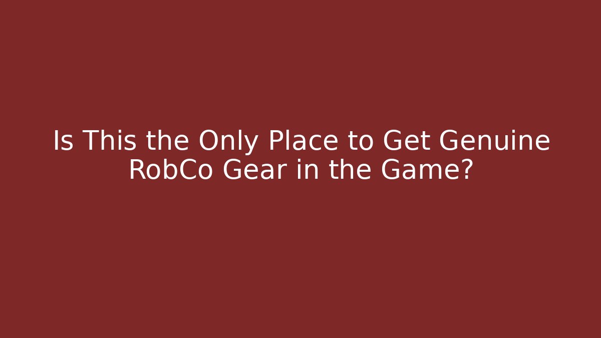 Is This the Only Place to Get Genuine RobCo Gear in the Game?