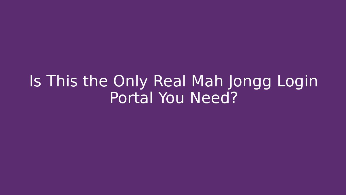 Is This the Only Real Mah Jongg Login Portal You Need?