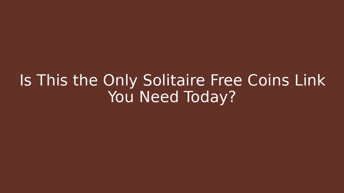 Is This the Only Solitaire Free Coins Link You Need Today? - Critter Realm