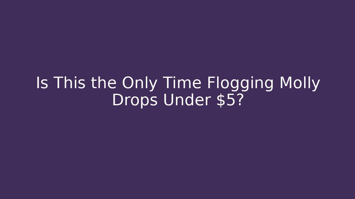 Is This the Only Time Flogging Molly Drops Under $5? - Critter Realm