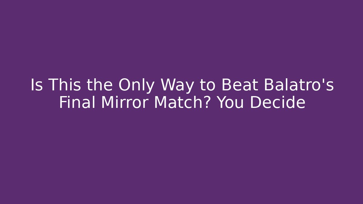 Is This the Only Way to Beat Balatro's Final Mirror Match? You Decide