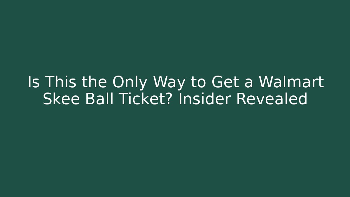 Is This the Only Way to Get a Walmart Skee Ball Ticket? Insider Revealed