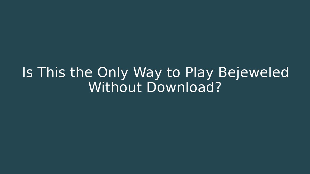 Is This the Only Way to Play Bejeweled Without Download?