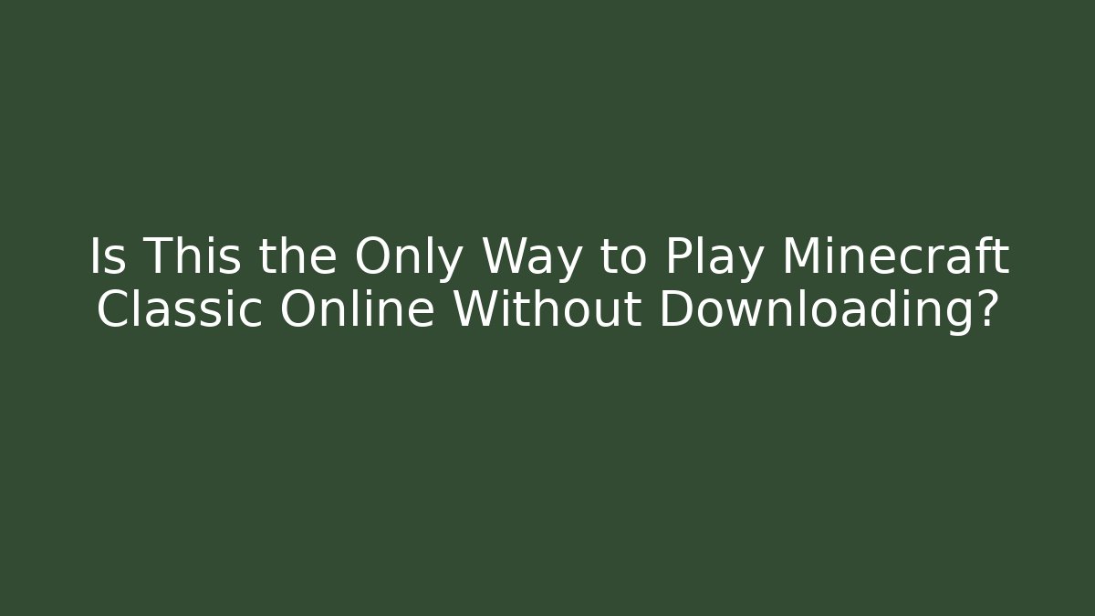 Is This the Only Way to Play Minecraft Classic Online Without Downloading? - Critter Realm