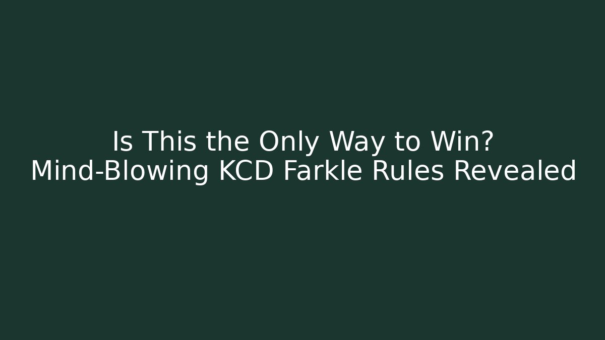 Is This the Only Way to Win? Mind-Blowing KCD Farkle Rules Revealed