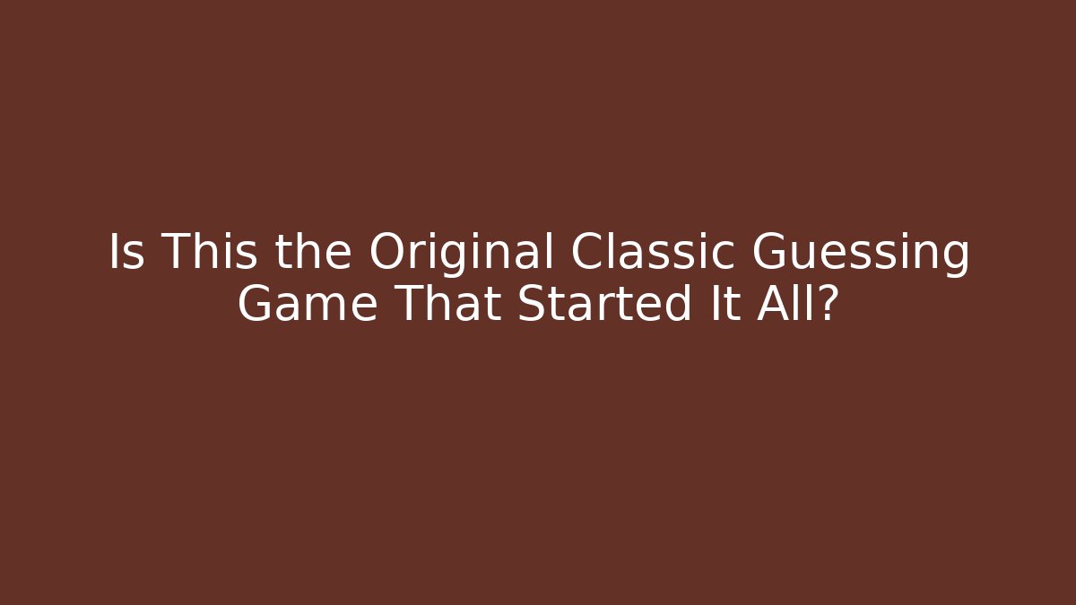 Is This the Original Classic Guessing Game That Started It All?