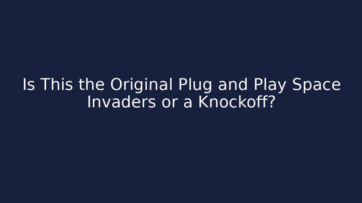 Is This the Original Plug and Play Space Invaders or a Knockoff?