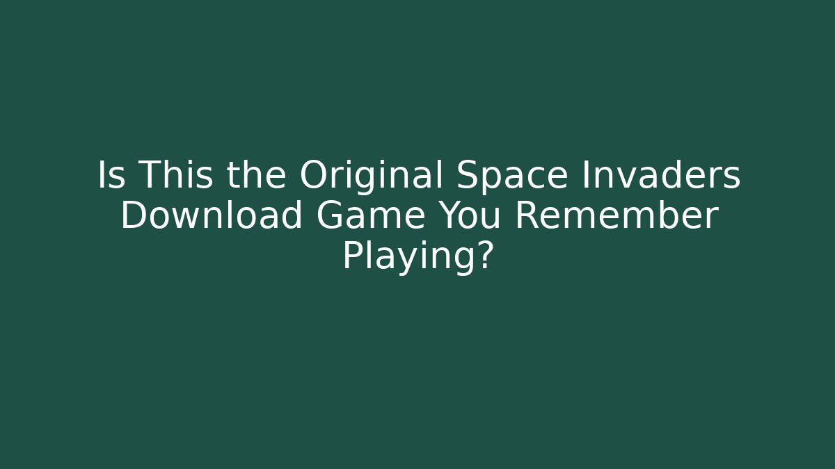 Is This the Original Space Invaders Download Game You Remember Playing?