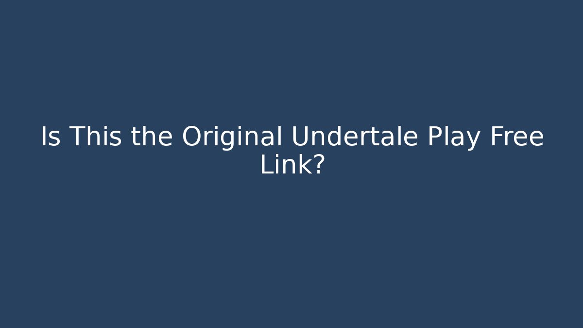 Is This the Original Undertale Play Free Link?