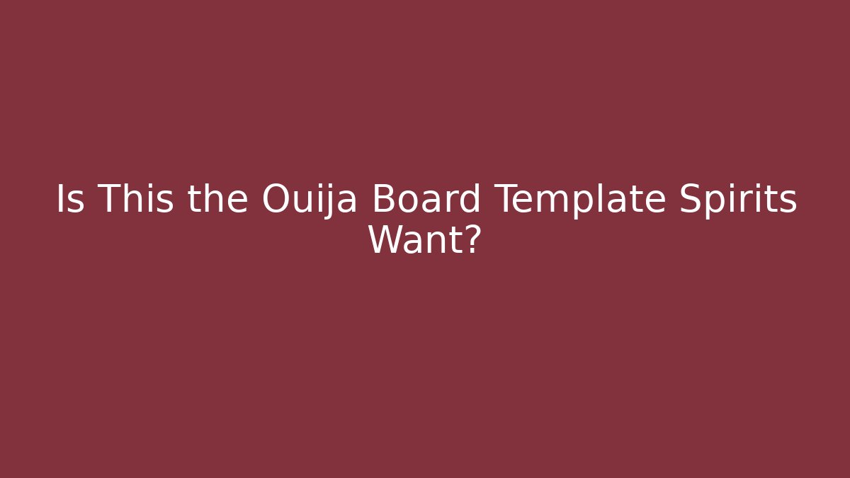 Is This the Ouija Board Template Spirits Want?