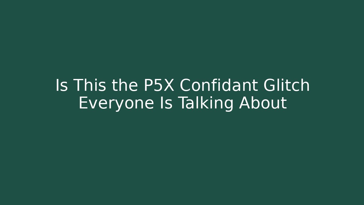 Is This the P5X Confidant Glitch Everyone Is Talking About