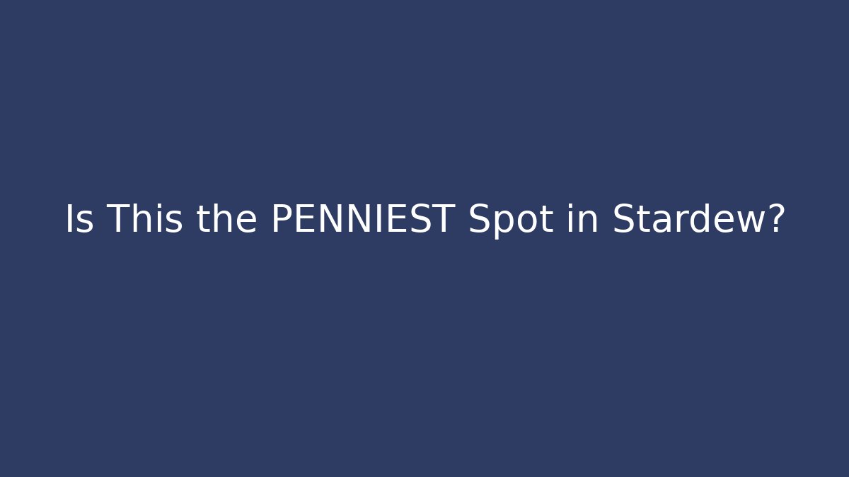 Is This the PENNIEST Spot in Stardew?