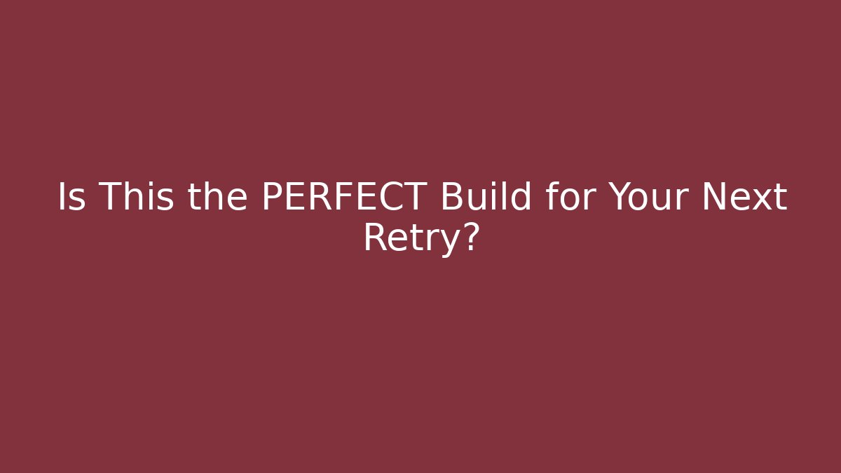 Is This the PERFECT Build for Your Next Retry?